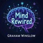 Mind Rewired How Social Media Transf..., Graham Winslow