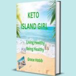 Keto Island Girl Living Healthy Being..., Grace Habib