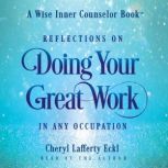 Reflections on Doing Your Great Work ..., Cheryl Lafferty Eckl