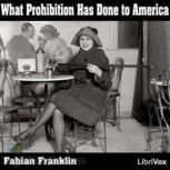 What Prohibition Has Done to America, Fabian Franklin