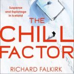 The Chill Factor Suspense and Espionage in Cold War Iceland, Richard Falkirk