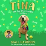 Tina The Dog Who Changed the World ..., Niall Harbison