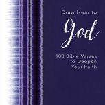 Draw Near to God 100 Bible Verses to Deepen Your Faith, Zondervan