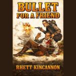 Bullet for a Friend, Rhett Kincannon