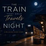 The Train That Only Travels at Night, The Soft Hours