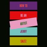 How to Be an Artist, Jerry Saltz