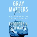 Gray Matters, Theodore H. Schwartz