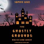 The Ghostly Grounds Malice and Lunch..., Sophie Love