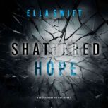 Shattered Hope A Cooper Trace FBI Su..., Ella Swift