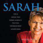 Sarah How a Hockey Mom Turned Alaskas Political Establishment Upside Down, Kaylene Johnson