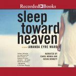 Sleep Toward Heaven, Amanda Eyre Ward