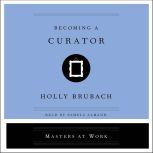 Becoming a Curator, Holly Brubach