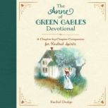 The Anne of Green Gables Devotional A Chapter-by-Chapter Companion for Kindred Spirits, Rachel Dodge