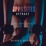 Opposites Attract The S&M Novel, Marika Daniels