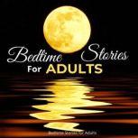Bedtime Stories for Adults Relaxing Stories to Fall Asleep Instantly and  Sleep Well.  Guided Meditations to Get Rid of  Stress, Anxiety and  Insomnia. Deep Sleep Hypnosis for Healing and Happiness, Bedtime Stories for Adults