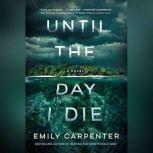 Until the Day I Die A Novel, Emily Carpenter