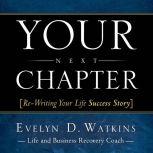 Your Next Chapter ReWriting Your Li..., Evelyn Watkins