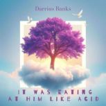 It Was Eating at Him Like Acid, Darrius Banks