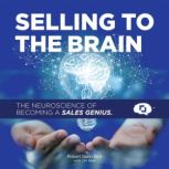 Selling To The Brain The Neuroscienc..., Robert G. Best