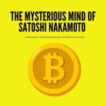 The Mysterious Mind of Satoshi Nakamo..., J Emanuel