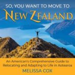 So, You Want to Move to New Zealand, Melissa Cox