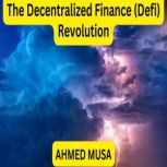 The Decentralized Finance Defi Revo..., AHMED MUSA