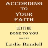 According To Your Faith, Leslie Rendell