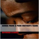 Songs from a Poor Mothers Tears, Raymond Sturgis