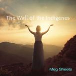 The Wall of the Indigenes, Meg Sheets