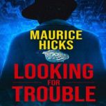 Looking For Trouble, Maurice Hicks