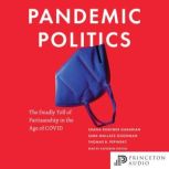 Pandemic Politics The Deadly Toll of Partisanship in the Age of COVID, Shana Kushner Gadarian