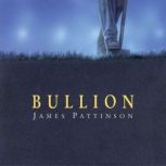 Bullion, James Pattinson