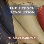 The French Revolution  Thomas Carlyl..., Thomas Carlyle