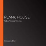 Plank House, Dolores A. Dyer