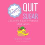 Quit Sugar Coaching  SelfHypnosis M..., Think and Bloom