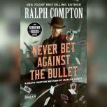 Ralph Compton Never Bet Against the Bullet, Ralph Compton