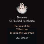Einstein's Unfinished Revolution The Search for What Lies Beyond the Quantum, Lee Smolin