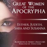 Great Women of The Apocrypha: Esther, Judith, Sara and Susanna, Robert Bagley