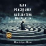 Dark Psychology and Gaslighting Manip..., Dominique Blake