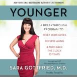 Younger A Breakthrough Program to Reset Your Genes, Reverse Aging, and Turn Back the Clock 10 Years, Dr. Sara Gottfried