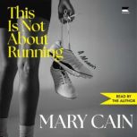 This Is Not About Running, Mary Cain