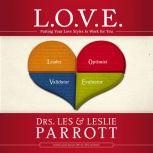 L. O. V. E. Putting Your Love Styles to Work for You, Les and Leslie Parrott