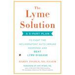 The Lyme Solution A 5-Part Plan to Fight the Inflammatory Auto-Immune Response and Beat Lyme Disease, Darin Ingels