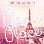Paris Was the Place, Susan Conley