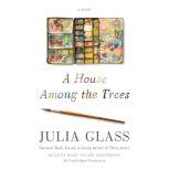 A House Among the Trees, Julia Glass