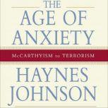 The Age of Anxiety McCarthyism to Terrorism, Haynes Johnson