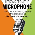 Lessons From The Microphone, Scott B Morganroth