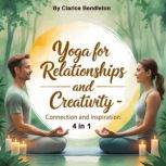 Yoga for Relationships and Creativity..., Clarice Bendleton
