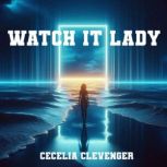 Watch it Lady, Cecelia Clevenger