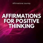 Affirmations For Positive Thinking, Affirmational Journey